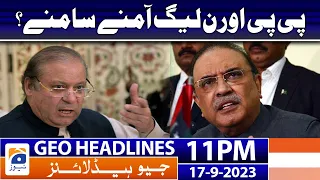 Geo Headlines 11 PM - PML-N vs PPP - Nawaz Sharif - Asif Zardari | 17 Sep 2023