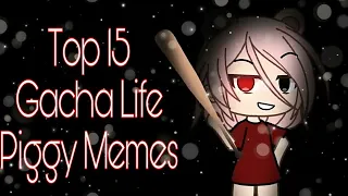 Top 15 Gacha Life Piggy Memes | Part 2 | videos are in the description