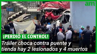 Tráiler CHOCA contra puente y tienda, hay 2 lesionados y 4 muertos