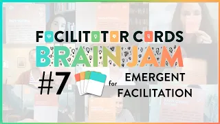 Strategies and Processes for Emergent Facilitation - Facilitator Cards Brain Jam #7