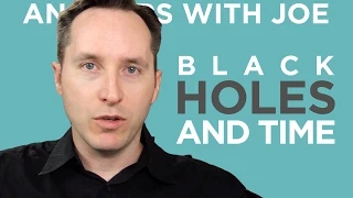Black Holes Eat Time | Answers With Joe