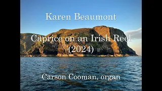 Karen Beaumont — Caprice on an Irish Reel (2024) for organ