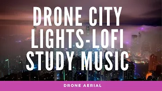 Drone City Lights Footage - 32 Mins [Cool Lofi Beats To Study To]