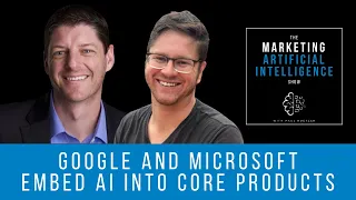 Google & Microsoft Embed AI Into Core Products - Marketing AI Show with Paul Roetzer and Mike Kaput