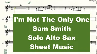 Sam Smith - I'm Not The Only One - Solo Alto Saxophone Sheet Music
