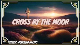 Cross by the Moor | Celtic Worship Gospel Irish Scottish Nordic Music Song