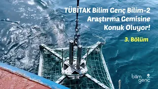 TÜBİTAK Bilim Genç Bilim-2 Araştırma Gemisine Konuk Oluyor! III. Bölüm