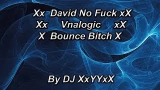 David No Fuck Vnalogic- Bounce Bitch