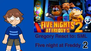 Gregory React to: SML Five night at Freddy’s 2