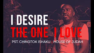 Pastor Chingtok Ishaku - I Desire - The One I Love