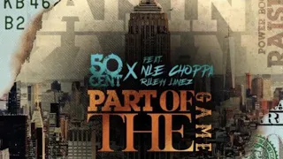 50 Cent ft. NLE Choppa & Rileyy Lanez - Part of the Game (w/ sample intro)
