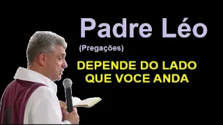 DEPENDE DO LADO QUE VOÇÊ ANDA - PADRE LÉO