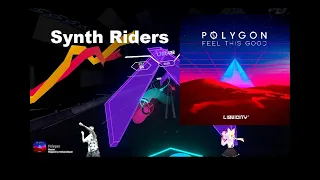 [Synth Riders] Polygon - Feel This Good