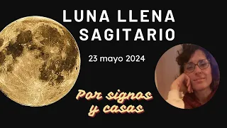 Luna Llena en Sagitario 🌕♐️ por signos y casas - 23 de mayo 2024