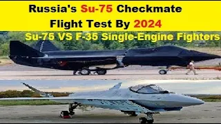 Su-75 Checkmate, Russia’s 5th Generation Stealth Fighter, Flight Test By 2024  Su-75 VS F-35