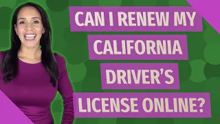 Can I renew my California driver's license online?