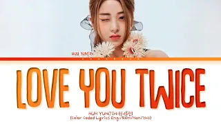 HUH YUNJIN love you twice Lyrics (Color Coded Lyrics)