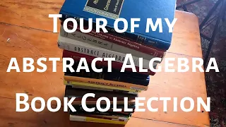 Tour of My Abstract Algebra Book Collection