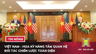 Việt Nam - Hoa Kỳ nâng tầm quan hệ đối tác chiến lược toàn diện | Tin tức