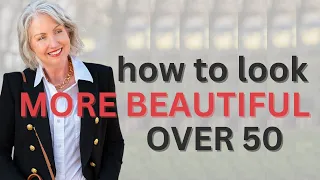 10 Ways to Look More Beautiful Over 50