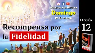 RECOMPENSA POR LA FIDELIDAD - Domingo 19 de marzo - Lección Escuela Sabática