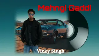 Mehngi Gaddi | Vicky Singh | Ft, PB | Latest Punjabi Songs