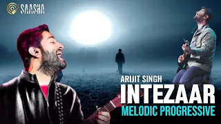 Arijit Singh - Intezaar (Remix) Mithoon | Melodic Progressive
