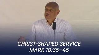 Christ-shaped Service (Mark 10:35-45) | Dr. Paul Felix