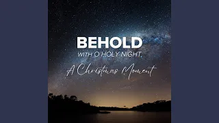 Behold (with O Holy Night) (A Christmas Moment)