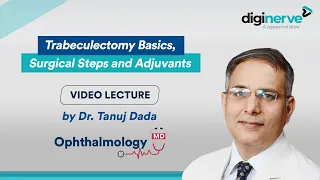 Lecture on "Trabeculectomy Basics, Surgical Steps and Adjuvants" by Dr. Tanuj Dada