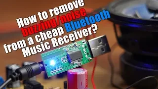 How to remove buzzing/noise from a cheap Bluetooth Music Receiver? (Experiment)