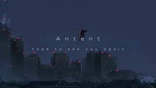 Antent - hope to see you again