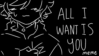 All I Want Is You (FLASH WARNING!!!) Meme/Animation/Edit/Vent/Idek