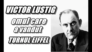 VICTOR LUSTIG - Cel Mai Mare Escroc Din Istorie - Cum A Vândut Turnul Eiffel