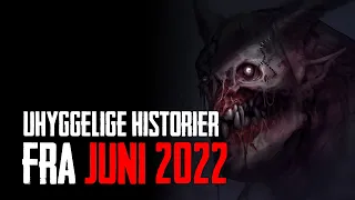 Uhyggelige Historier Fra Juni 2022 - Dansk Creepypasta