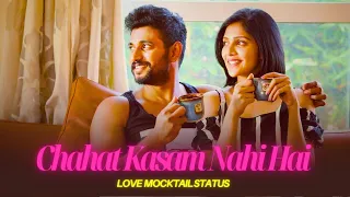Chahat Kasam Nahi Hai - Love Mocktail | Love Mocktail Sad Status | Shayad Song