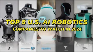 Top 5 U S  AI Robotic Companies to Watch in 2024