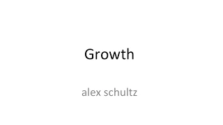 Lecture 6 - Growth (Alex Schultz)