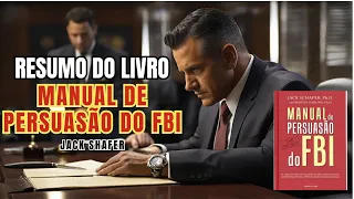 MANUAL DE PERSUASÃO DO FBI - Jack Schafer & Marvin Karlins - Melhor Resumo COMPLETO do Livro!