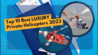 Luxury Top 10 Best Private Helicopters of 2023.