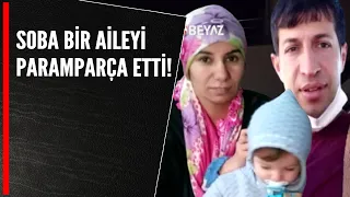 SOBA BİR AİLEYİ PARAMPARÇA ETTİ!