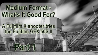 What Is the Fujifilm GFX 50S II Medium Format Good For ? Pt 1