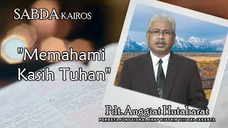 "Memahami Kasih Tuhan" |Pdt. Anggiat Hutabarat