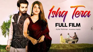 Ishq Tera (عشق تیرا) | Full Movie | Azfar Rehman, Areeba Habib | A Hate Love Story | C4B1G