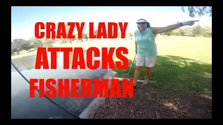 Crazy Lady ATTACKS Fisherman (She was mad)