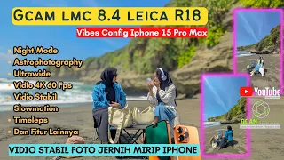 MIRIP IPHONE FOTO JERNIH & VIDIO STABIL || GCAM LMC 8.4 LEICA R18 CONFIG TERBAIK SEPANJANG MASA