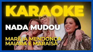 Karaokê Nada Mudou - Marilia Mendonca e Maiara e Maraisa