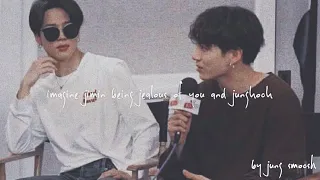 bts - imagine jimin being jealous of you and jungkook