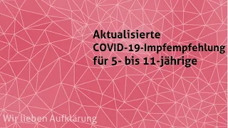 Aktualisierte COVID-19-Impfempfehlung für 5- bis 11-jährige