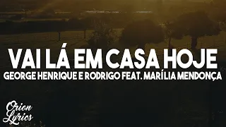 George Henrique e Rodrigo Feat. Marília Mendonça - Vai Lá Em Casa Hoje (Letra/Lyrics)